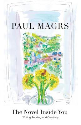 The Novel Inside You: Writing, Reading and Creativity - Magrs, Paul