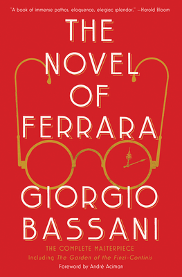 The Novel of Ferrara - Bassani, Giorgio, and McKendrick, Jamie (Translated by), and Aciman, Andr (Foreword by)
