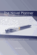 The Novel Planner: A Structured Notebook to Help You Organize Your Novel