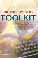The Novel Writer's Toolkit: A Guide to Writing Novels and Getting Published - Mayer, Bob