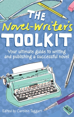 The Novel-Writer's Toolkit: Your Ultimate Guide to Writing and Publishing a Successful Novel - Taggart, Caroline (Edited By)