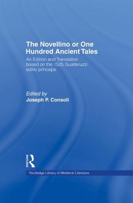 The Novellino or One Hundred Ancient Tales: An Edition and Translation based on the 1525 Gualteruzzi editio princeps - Consoli, Joseph P. (Translated by)