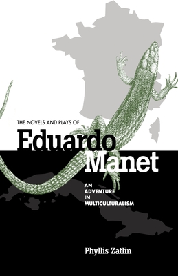 The Novels and Plays of Eduardo Manet: An Adventure in Multiculturalism - Zatlin, Phyllis