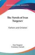 The Novels of Ivan Turgenev: Fathers and Children