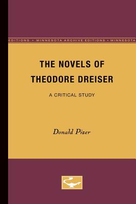The Novels of Theodore Dreiser: A Critical Study - Pizer, Donald, Professor, PhD