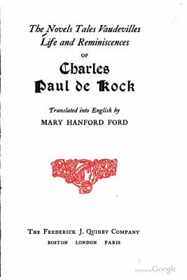 The Novels, Tales, Vaudevilles, Life and Reminiscences of Charles Paul de Kock - Kock, Charles Paul De