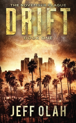 The November Plague - DRIFT - Book 1 (A Post-Apocalyptic Thriller) - Olah, Jeff