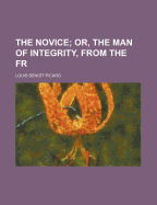 The Novice; Or, the Man of Integrity, from the Fr