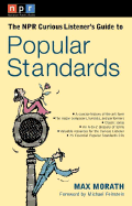 The NPR Curious Listerner's Guide to Popular Standards - Morath, Max, and Feinstein, Michael (Foreword by)