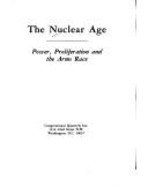 The Nuclear Age: Power, Proliferation, and the Arms Race
