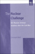 The Nuclear Challenge: Us-Russian Strategic Relations After the Cold War
