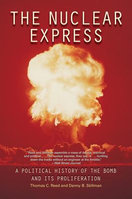 The Nuclear Express: A Political History of the Bomb and Its Proliferation - Stillman, Danny, and Reed, Thomas