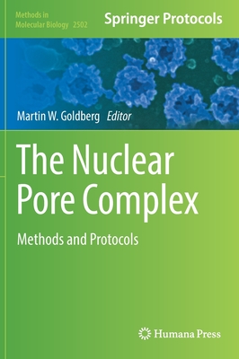 The Nuclear Pore Complex: Methods and Protocols - Goldberg, Martin W. (Editor)