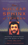 The Nuclear Sphinx of Tehran: Mahmoud Ahmadinejad and the State of Iran