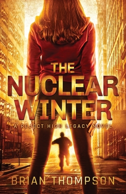 The Nuclear Winter: A Reject High Legacy Novel - Thompson, Brian