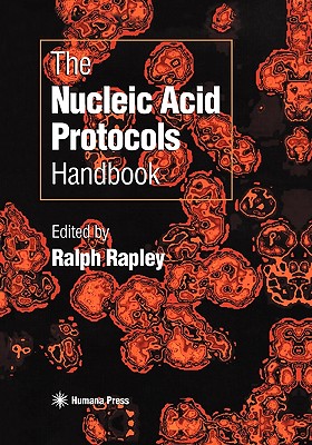 The Nucleic Acid Protocols Handbook - Rapley, Ralph (Editor)