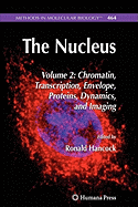 The Nucleus: Volume 2: Chromatin, Transcription, Envelope, Proteins, Dynamics, and Imaging