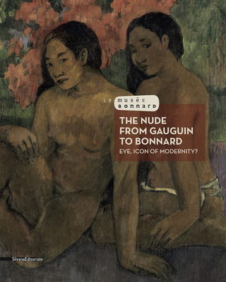 The Nude from Gauguin to Bonnard: Eve, Icon of Modernity? - Silvana Editoriale