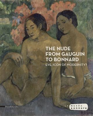 The Nude from Gauguin to Bonnard: Eve, Icon of Modernity? - Serrano, Veronique (Editor), and Genty, Gilles (Text by), and Magnien, Aline (Text by)