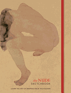 The Nude Sketchbook: Learn the Art of Drawing from the Masters