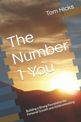 The Number 1 You: Building a Strong Foundation for Personal Growth and Achievementing - Hicks, Tom