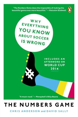 The Numbers Game: Why Everything You Know about Soccer Is Wrong - Anderson, Chris, and Sally, David