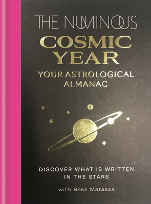 The Numinous Cosmic Year: Your astrological almanac - The Numinous, and Matassa, Bess