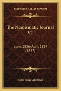 The Numismatic Journal V1: June, 1836-April, 1837 (1837)