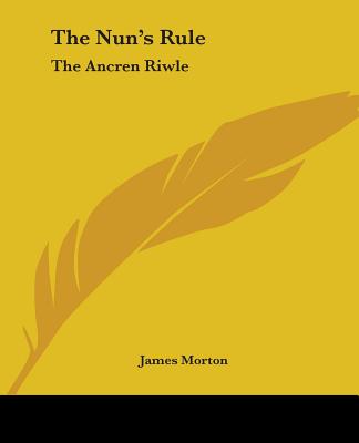 The Nun's Rule: The Ancren Riwle - Morton, James