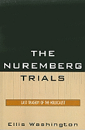 The Nuremberg Trials: Last Tragedy of the Holocaust