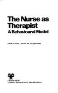 The Nurse as Therapist: A Behavioural Model - Barker, Philip J