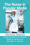 The Nurse in Popular Media: Critical Essays