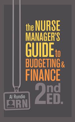 The Nurse Manager's Guide to Budgeting & Finance, Second Edition - Rundio, Al, PhD, RN, Aprn