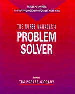 The Nurse Manager's Problem Solver - Porter-O'Grady, Tim