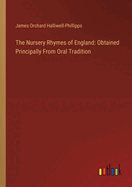 The Nursery Rhymes of England: Obtained Principally From Oral Tradition