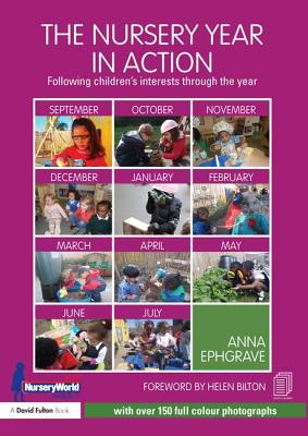 The Nursery Year in Action: Following children's interests through the year - Ephgrave, Anna