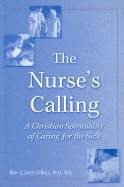 The Nurse's Calling: A Christian Spirituality of Caring for the Sick