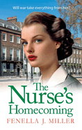 The Nurse's Homecoming: The next instalment in the emotional wartime saga series from BESTSELLER Fenella J Miller