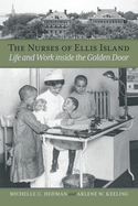 The Nurses of Ellis Island: Life and Work Inside the Golden Door