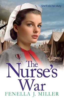 The Nurse's War: the start of an emotional wartime saga series from BESTSELLER Fenella J Miller for 2024 - Fenella J Miller, and Powell, Emma (Read by)