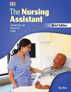 The Nursing Assistant, Brief Edition: Essentials of Holistic Care