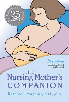 The Nursing Mother's Companion - Huggins, Kathleen, RN, MS, and Lawrence, Ruth A (Foreword by)