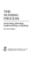 The Nursing Process: Assessing, Planning, Implementing, Evaluating
