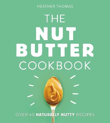 The Nut Butter Cookbook - Thomas, Heather