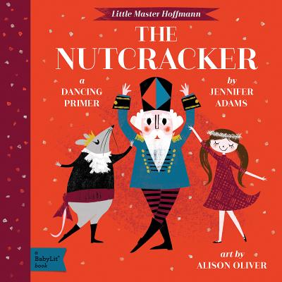 The Nutcracker: A BabyLit Dancing Primer - Adams, Jennifer