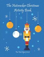 The Nutcracker Christmas Activity Book For Kids Ages 5 to 10: Fun Book Of Entertaining Games And Activities For Young Kids, Coloring Designs