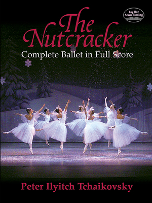 The Nutcracker: Complete Ballet in Full Score - Tchaikovsky, Peter Ilyitch