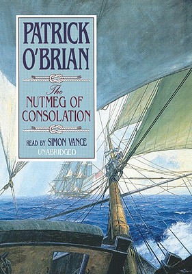 The Nutmeg of Consolation - O'Brian, Patrick, and Vance, Simon (Read by)