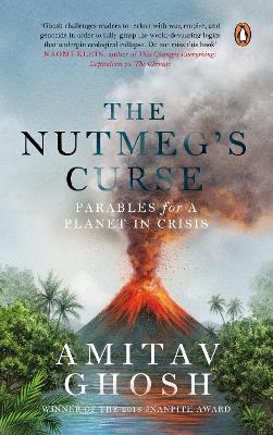 The Nutmeg's Curse: Parables for a Planet in Crisis - Ghosh, Amitav