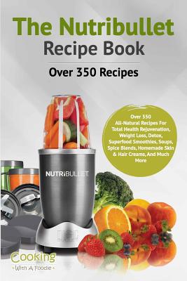 The Nutribullet Recipe Book - Cooking with a Foodie